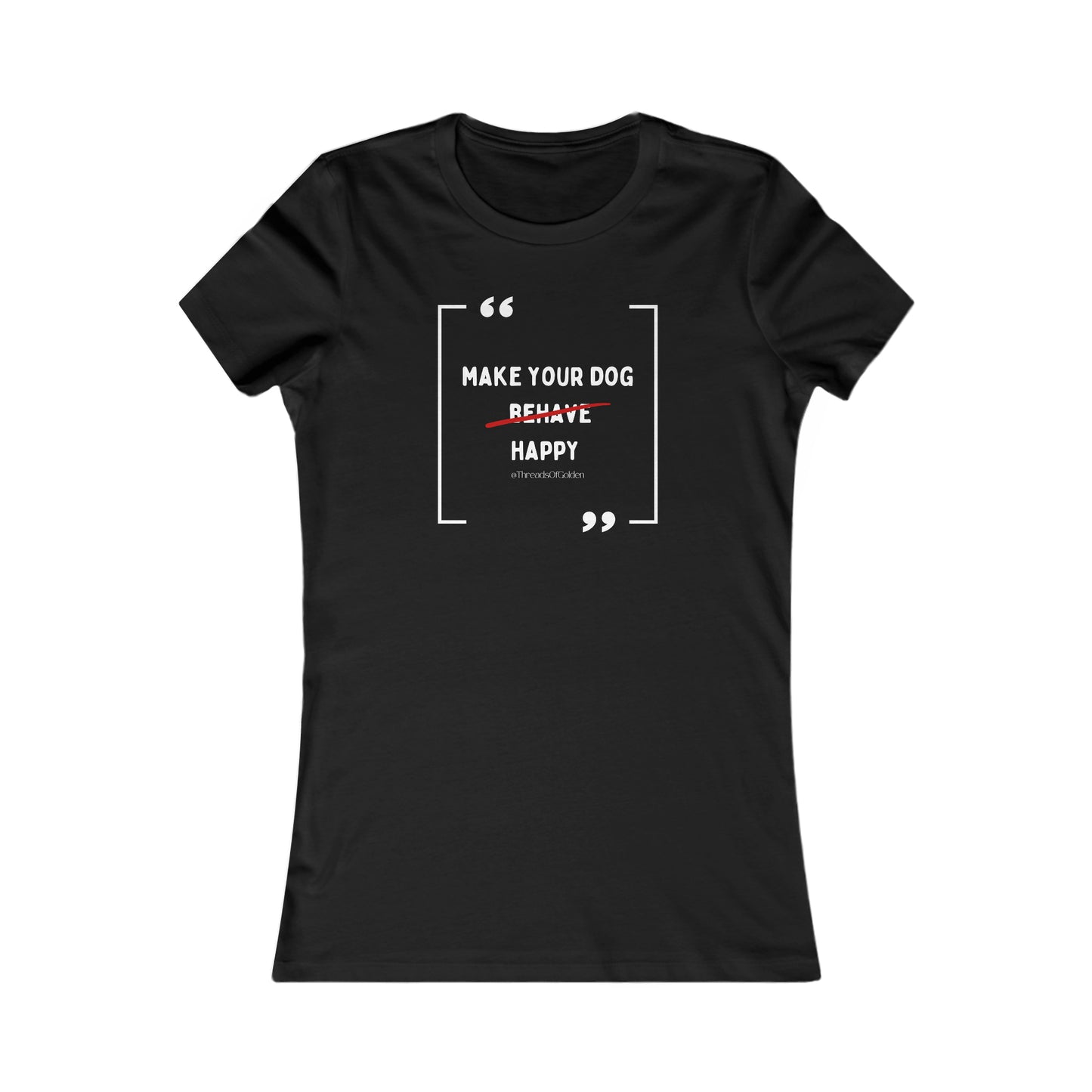 Make Your Dog Happy Women's Tee