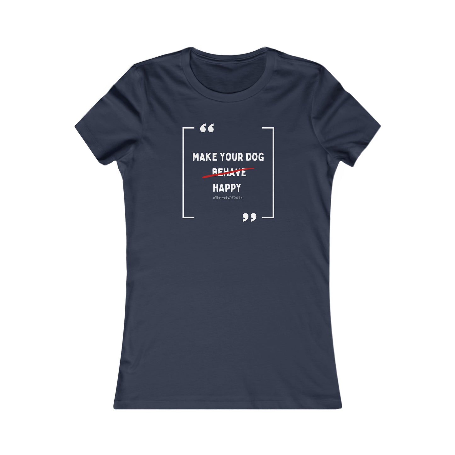 Make Your Dog Happy Women's Tee