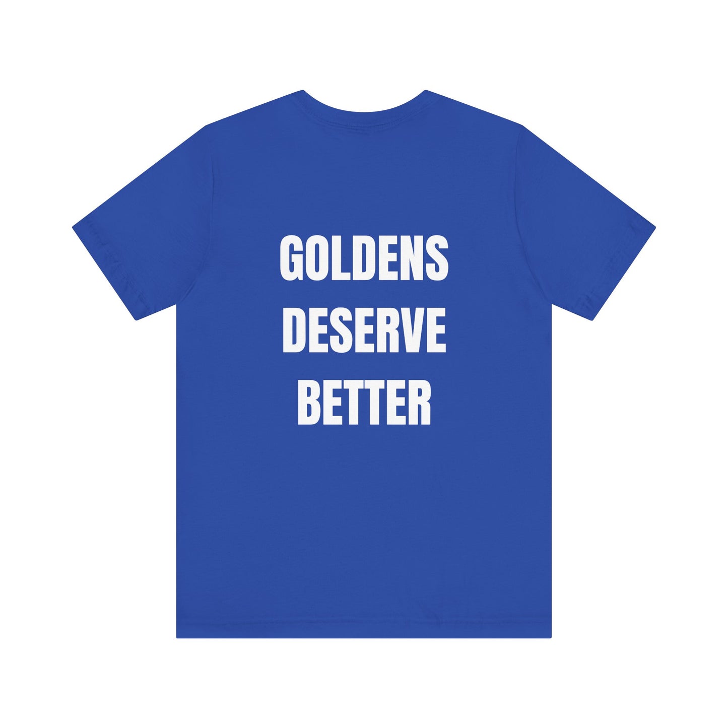 Goldens Deserve Better Unisex Tee (backprint)